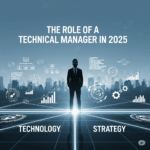 The Role of a Technical Manager in 2025